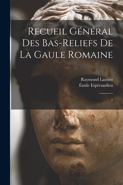 Recueil g??al des bas-reliefs de la Gaule romaine: 1 (Paperback)