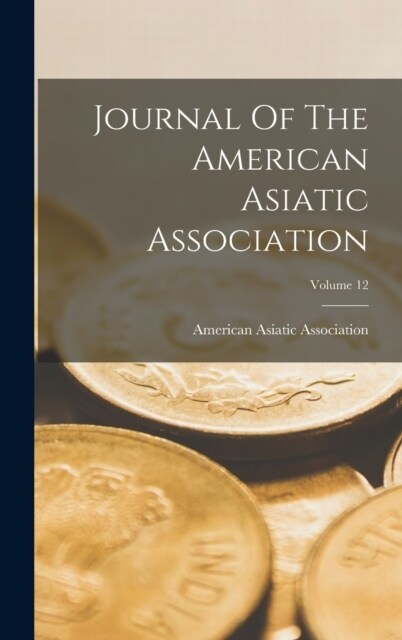 Journal Of The American Asiatic Association; Volume 12 (Hardcover)