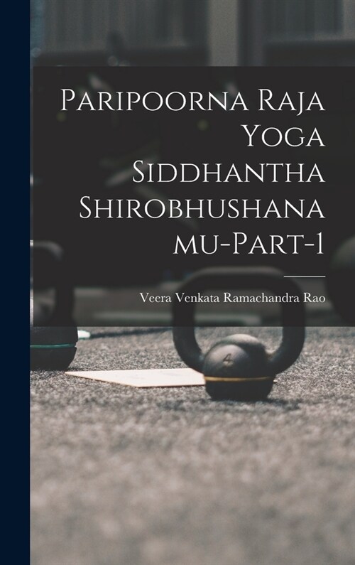 Paripoorna Raja Yoga Siddhantha Shirobhushanamu-Part-1 (Hardcover)