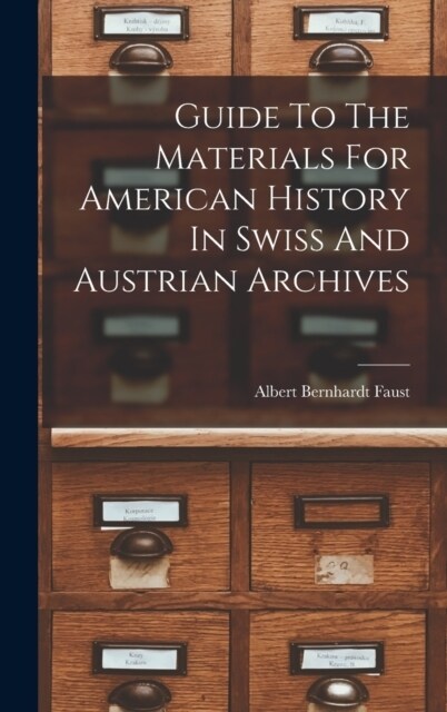 Guide To The Materials For American History In Swiss And Austrian Archives (Hardcover)