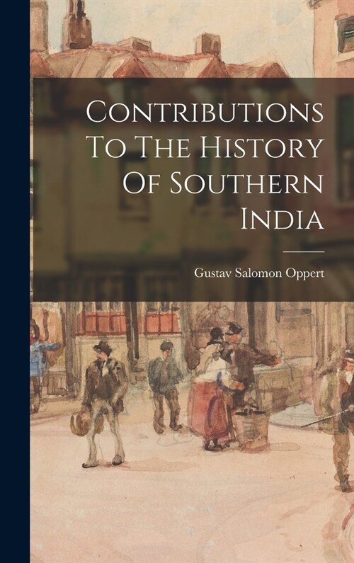 Contributions To The History Of Southern India (Hardcover)