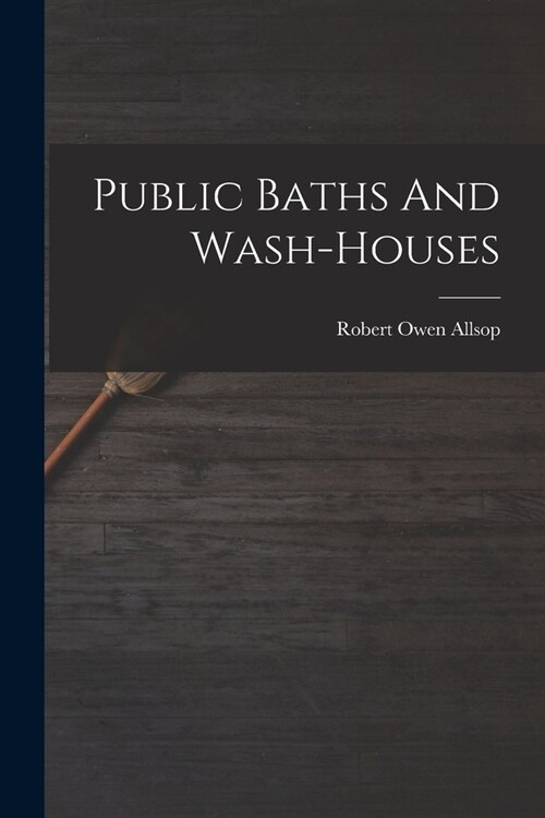 Public Baths And Wash-houses (Paperback)