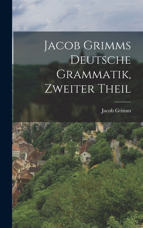 Jacob Grimms Deutsche Grammatik, zweiter Theil (Hardcover)