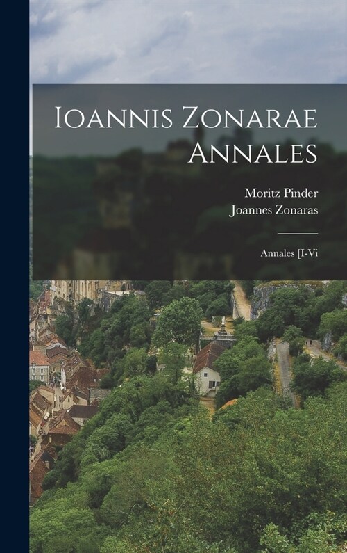 Ioannis Zonarae Annales: Annales [I-Vi (Hardcover)