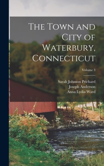The Town and City of Waterbury, Connecticut; Volume 3 (Hardcover)