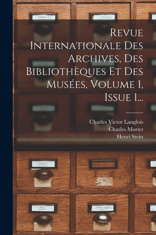 Revue Internationale Des Archives, Des Biblioth?ues Et Des Mus?s, Volume 1, Issue 1... (Paperback)