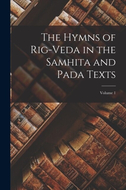 The Hymns of Rig-Veda in the Samhita and Pada Texts; Volume 1 (Paperback)