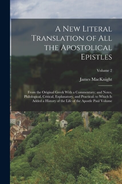 A new Literal Translation of all the Apostolical Epistles: From the Original Greek With a Commentary; and Notes, Philological, Critical, Explanatory, (Paperback)