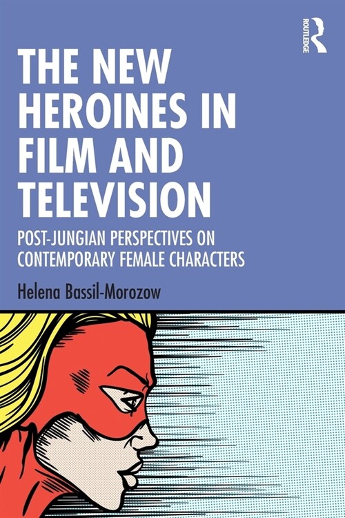 The New Heroines in Film and Television : Post-Jungian Perspectives on Contemporary Female Characters (Paperback)