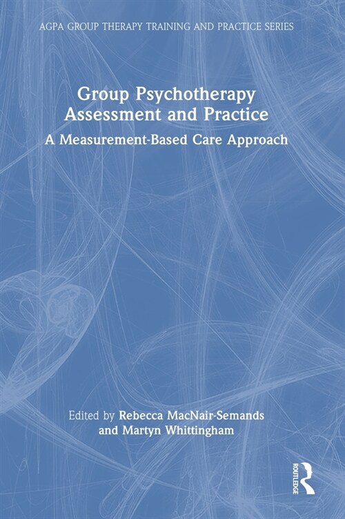 Group Psychotherapy Assessment and Practice : A Measurement-Based Care Approach (Hardcover)