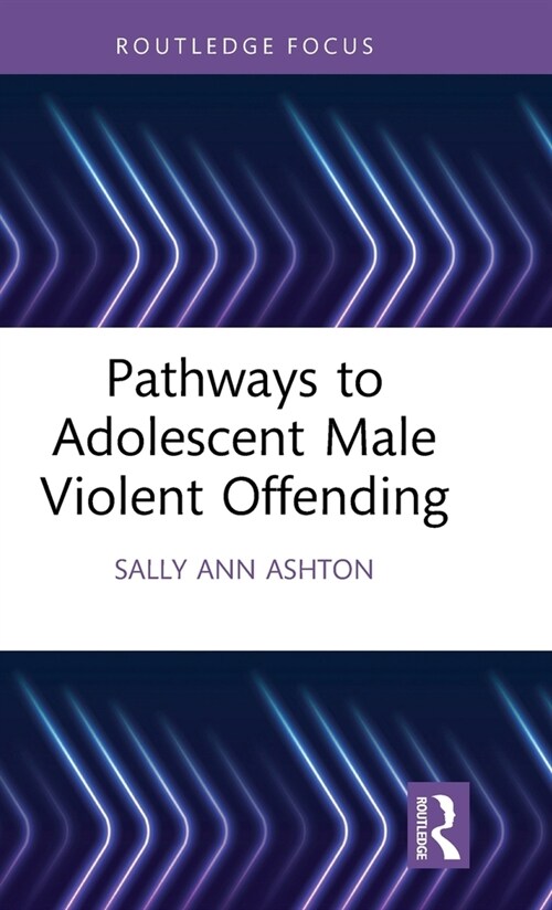 Pathways to Adolescent Male Violent Offending (Hardcover)