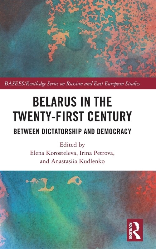 Belarus in the Twenty-First Century : Between Dictatorship and Democracy (Hardcover)