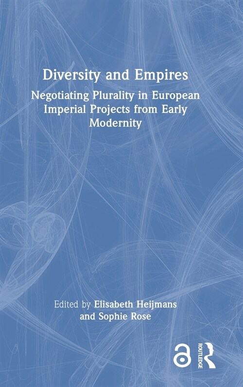 Diversity and Empires : Negotiating Plurality in European Imperial Projects from Early Modernity (Hardcover)