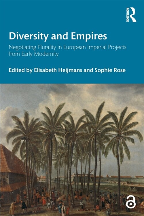 Diversity and Empires : Negotiating Plurality in European Imperial Projects from Early Modernity (Paperback)