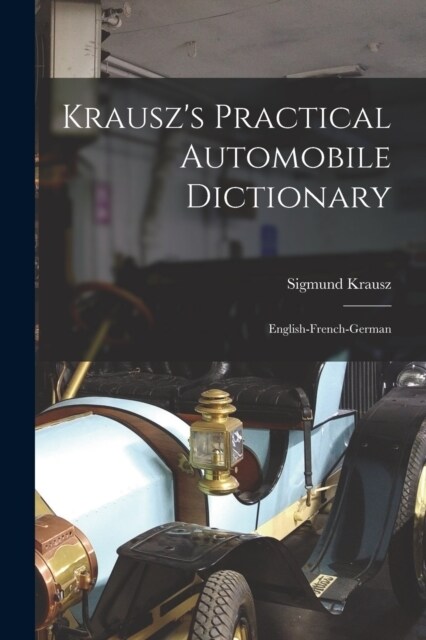 Krauszs Practical Automobile Dictionary: English-french-german (Paperback)
