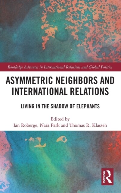 Asymmetric Neighbors and International Relations : Living in the Shadow of Elephants (Hardcover)