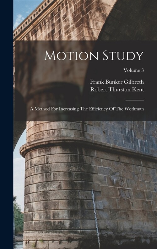 Motion Study: A Method For Increasing The Efficiency Of The Workman; Volume 3 (Hardcover)