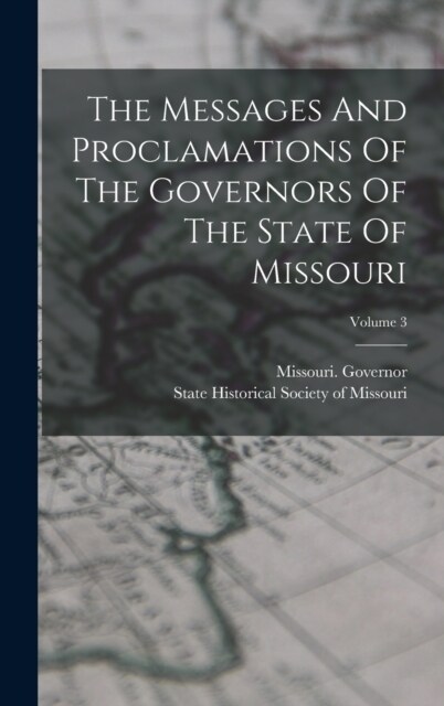 The Messages And Proclamations Of The Governors Of The State Of Missouri; Volume 3 (Hardcover)