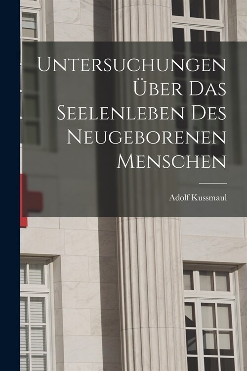 Untersuchungen ?er das Seelenleben des Neugeborenen Menschen (Paperback)