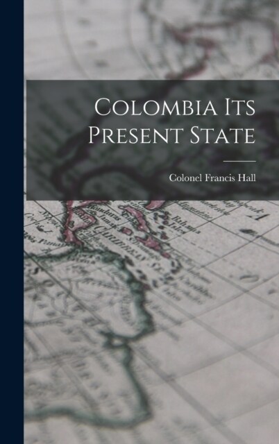 Colombia Its Present State (Hardcover)