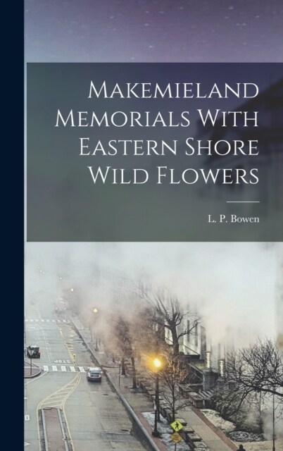 Makemieland Memorials With Eastern Shore Wild Flowers (Hardcover)