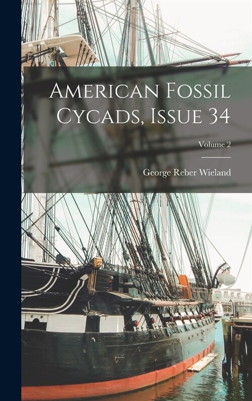 American Fossil Cycads, Issue 34; Volume 2 (Hardcover)