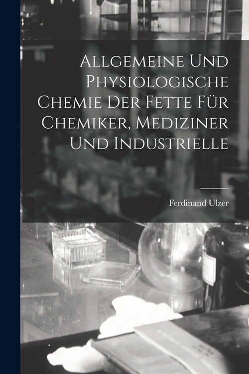 Allgemeine und Physiologische Chemie der Fette f? Chemiker, Mediziner und Industrielle (Paperback)