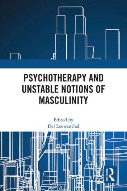 Psychotherapy and Unstable Notions of Masculinity (Hardcover)