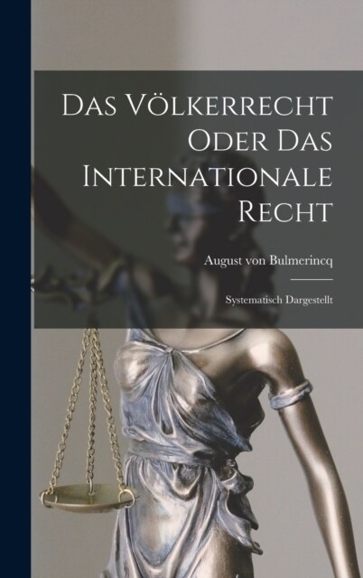 Das V?kerrecht Oder das Internationale Recht: Systematisch Dargestellt (Hardcover)