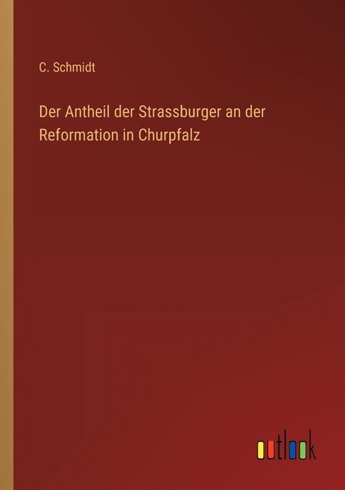 Der Antheil der Strassburger an der Reformation in Churpfalz (Paperback)