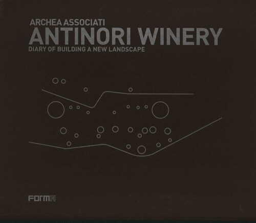 Archea Associati: Antinori Winery: Diary of Building a New Landscape (Hardcover)