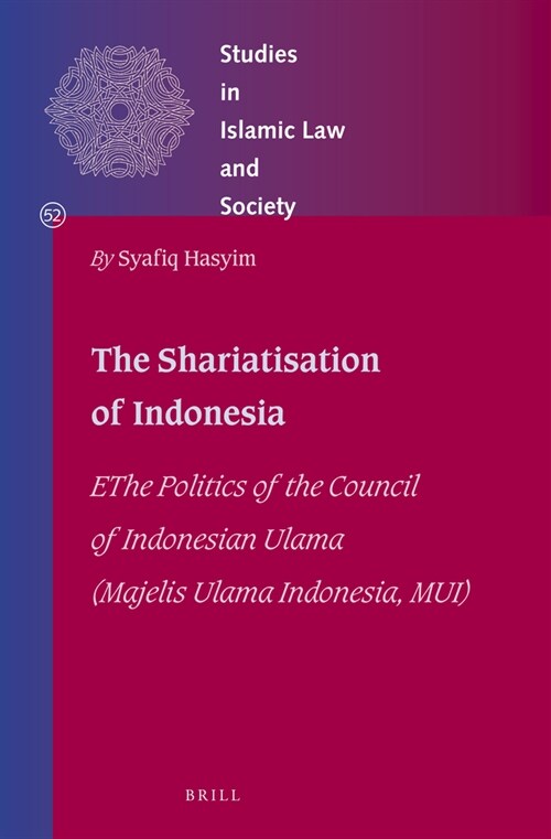 The Shariatisation of Indonesia: The Politics of the Council of Indonesian Ulama (Majelis Ulama Indonesia, Mui) (Hardcover)