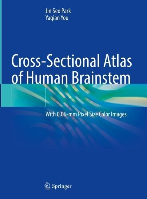 Cross-Sectional Atlas of Human Brainstem: With 0.06-MM Pixel Size Color Images (Hardcover, 2023)