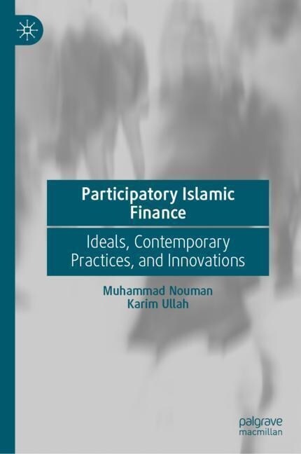 Participatory Islamic Finance: Ideals, Contemporary Practices, and Innovations (Hardcover, 2023)