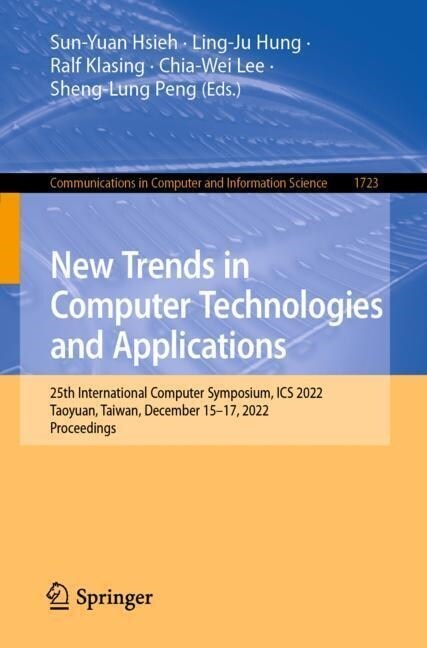New Trends in Computer Technologies and Applications: 25th International Computer Symposium, ICS 2022, Taoyuan, Taiwan, December 15-17, 2022, Proceedi (Paperback, 2022)