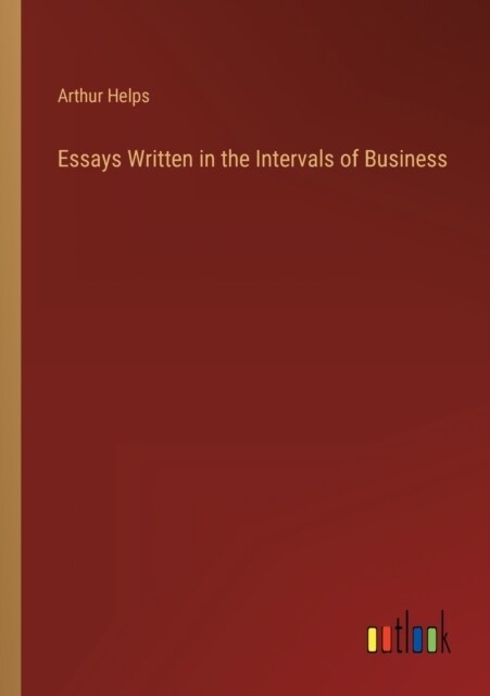 Essays Written in the Intervals of Business (Paperback)