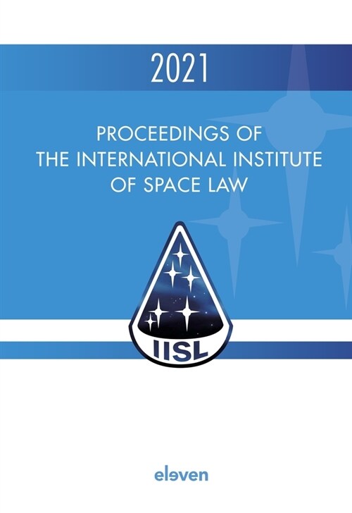 Proceedings of the International Institute of Space Law 2021: Volume 64 (Hardcover, 2022)