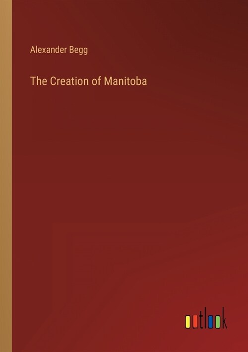 The Creation of Manitoba (Paperback)