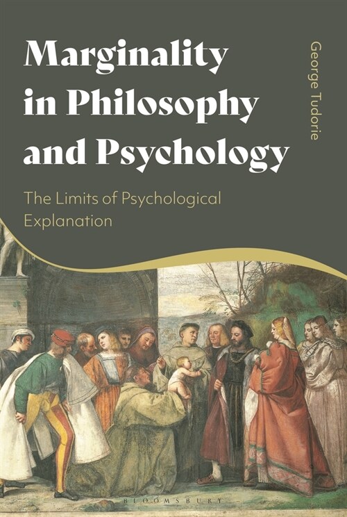 Marginality in Philosophy and Psychology : The Limits of Psychological Explanation (Paperback)