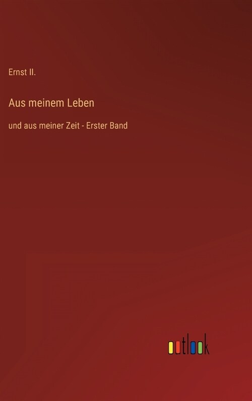 Aus meinem Leben: und aus meiner Zeit - Erster Band (Hardcover)