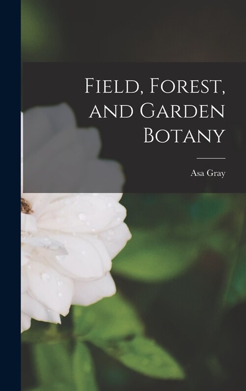 Field, Forest, and Garden Botany (Hardcover)
