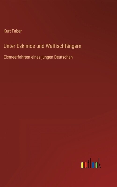 Unter Eskimos und Walfischf?gern: Eismeerfahrten eines jungen Deutschen (Hardcover)