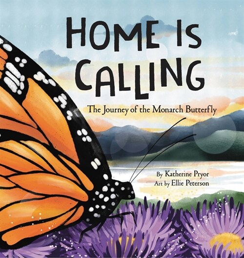 Home Is Calling: The Journey of the Monarch Butterfly (Hardcover)