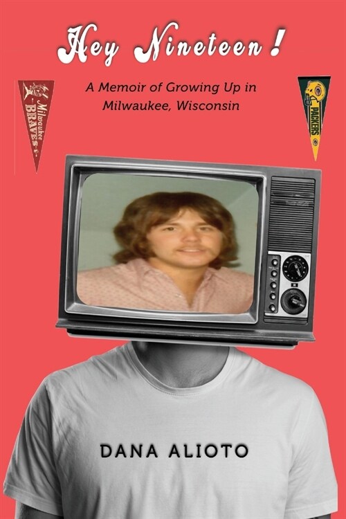 Hey Nineteen! A Memoir of Growing Up in Milwaukee, Wisconsin (Paperback)
