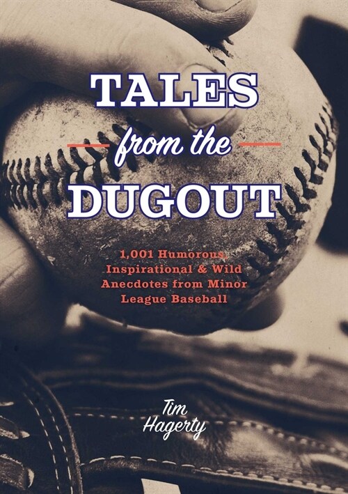 Tales from the Dugout: 1,001 Humorous, Inspirational and Wild Anecdotes from Minor League Baseball (Paperback)