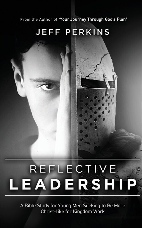 Reflective Leadership: A Bible Study for Young Men Seeking to Be More Christ-like for Kingdom Work (Paperback)