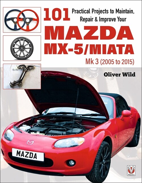 101 Practical Projects to Maintain, Repair & Improve Your MX-5/Miata Mk3 (2005-2015) (Paperback)