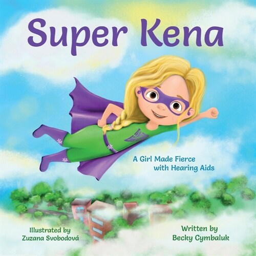 Super Kena: A Girl Made Fierce with Hearing Aids (Paperback)