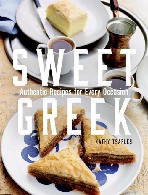 Sweet Greek: Authentic Recipes for Every Occasion (Hardcover)