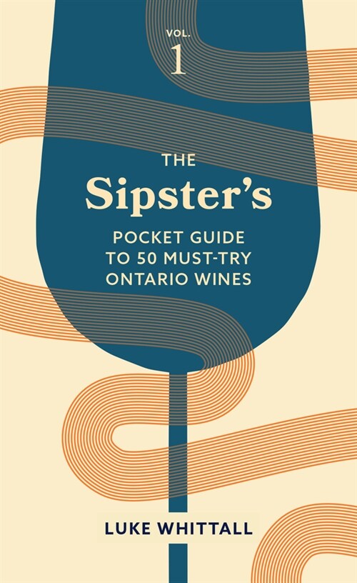 The Sipsters Pocket Guide to 50 Must-Try Ontario Wines: Volume 1 (Paperback)